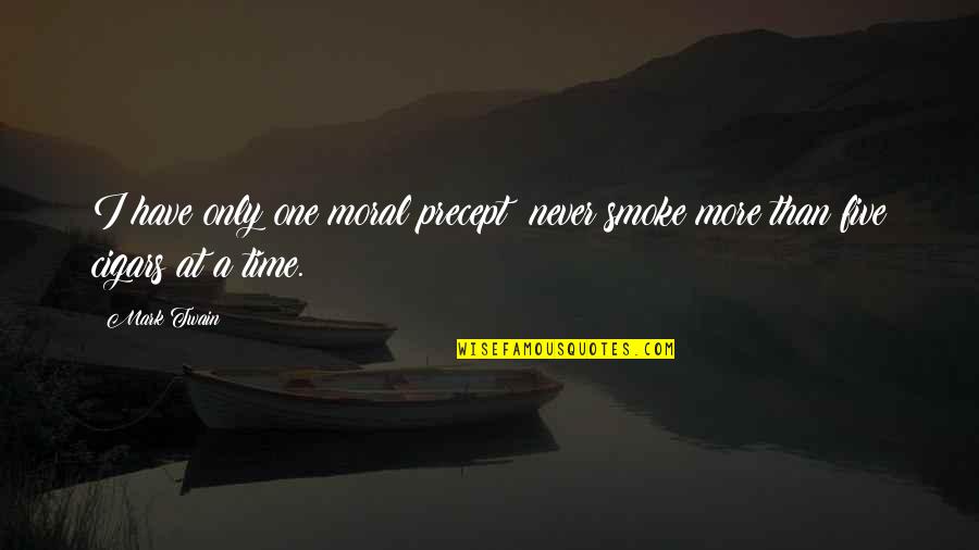 Cigar Quotes By Mark Twain: I have only one moral precept; never smoke