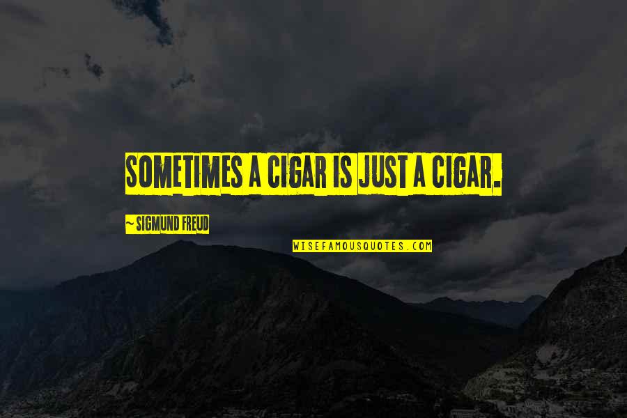 Cigar Quotes By Sigmund Freud: Sometimes a cigar is just a cigar.