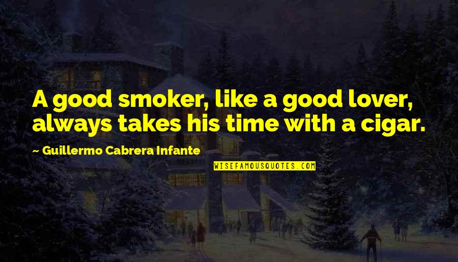 Cigar Smoker Quotes By Guillermo Cabrera Infante: A good smoker, like a good lover, always