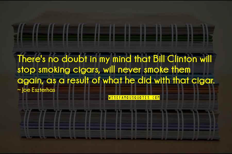 Cigar Smoking Quotes By Joe Eszterhas: There's no doubt in my mind that Bill Cigar Smoking Quotes By Joe Eszterhas: There's no doubt in my mind that Bill