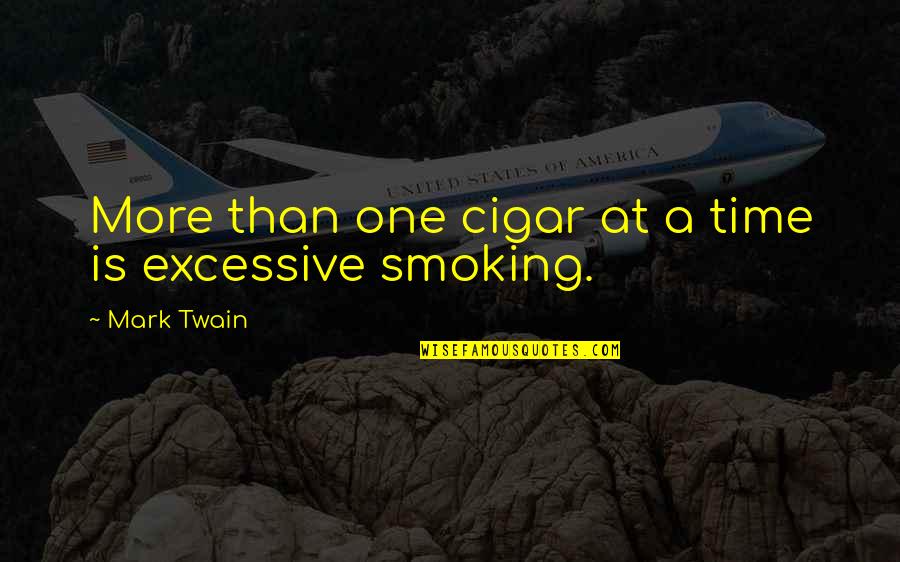 Cigar Smoking Quotes By Mark Twain: More than one cigar at a time is