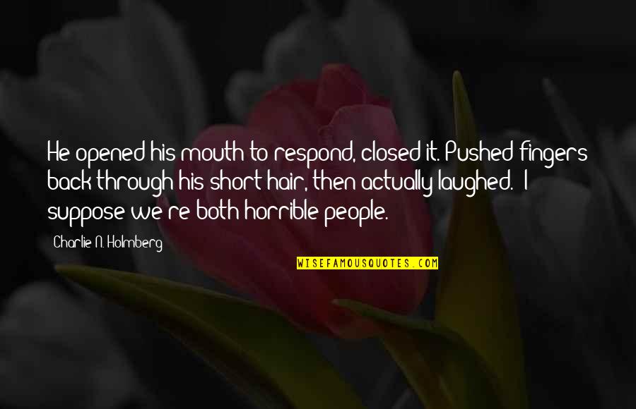 Cigareta Glo Quotes By Charlie N. Holmberg: He opened his mouth to respond, closed it. Cigareta Glo Quotes By Charlie N. Holmberg: He opened his mouth to respond, closed it.