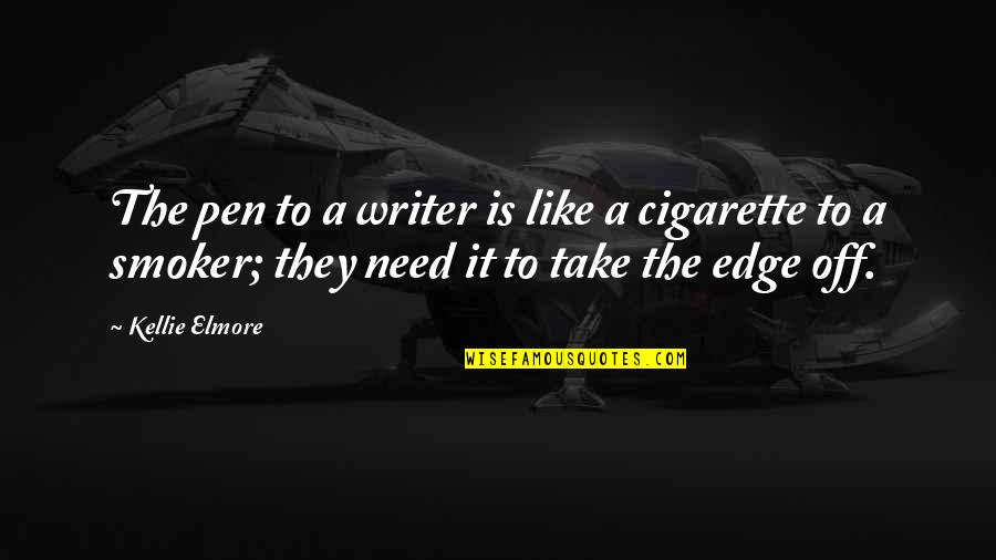 Cigarette And Life Quotes By Kellie Elmore: The pen to a writer is like a