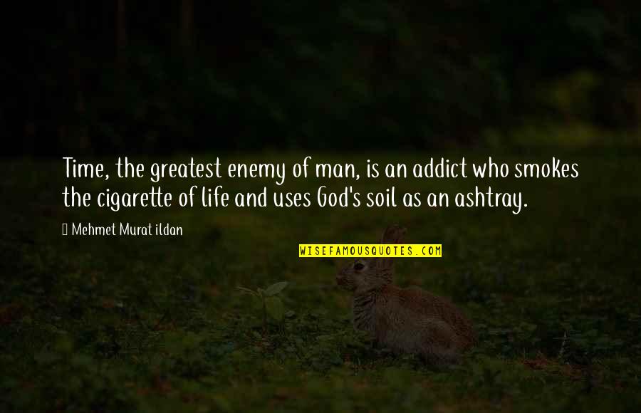 Cigarette And Life Quotes By Mehmet Murat Ildan: Time, the greatest enemy of man, is an Cigarette And Life Quotes By Mehmet Murat Ildan: Time, the greatest enemy of man, is an