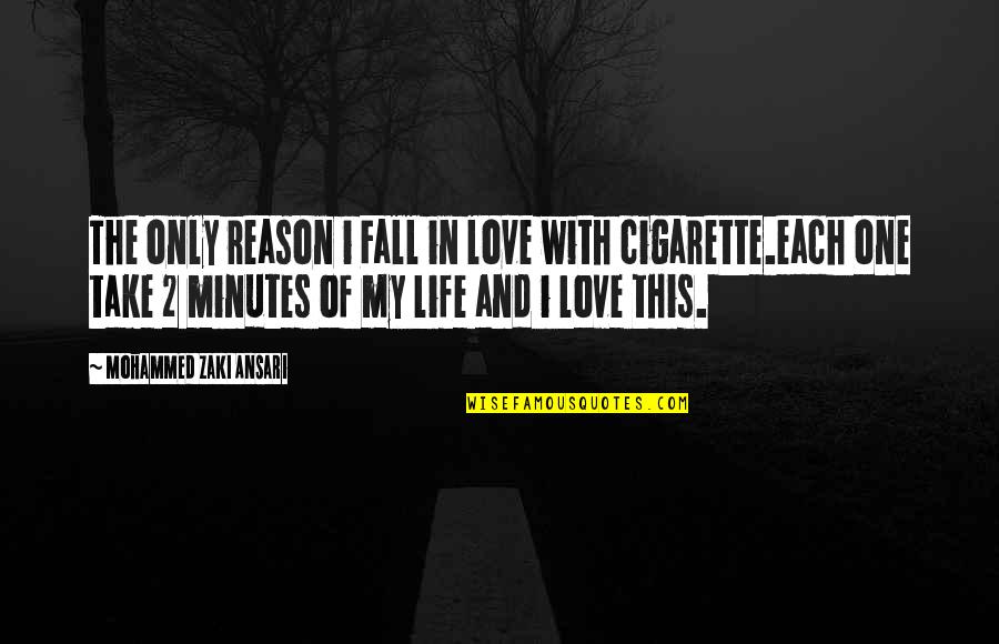 Cigarette And Life Quotes By Mohammed Zaki Ansari: The only reason i Fall in love with