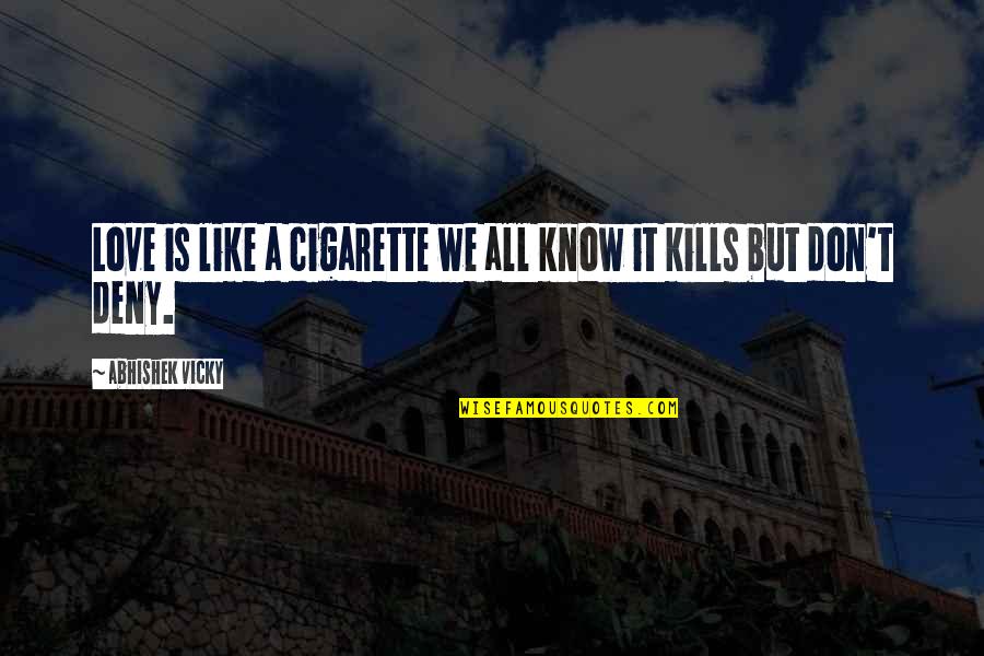 Cigarette And Love Quotes By Abhishek Vicky: Love is like a cigarette we all know