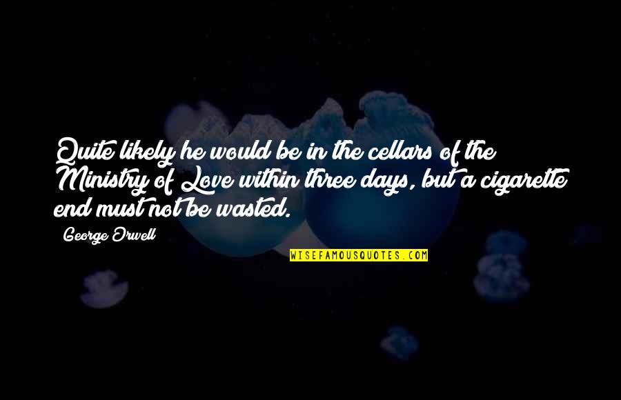 Cigarette And Love Quotes By George Orwell: Quite likely he would be in the cellars