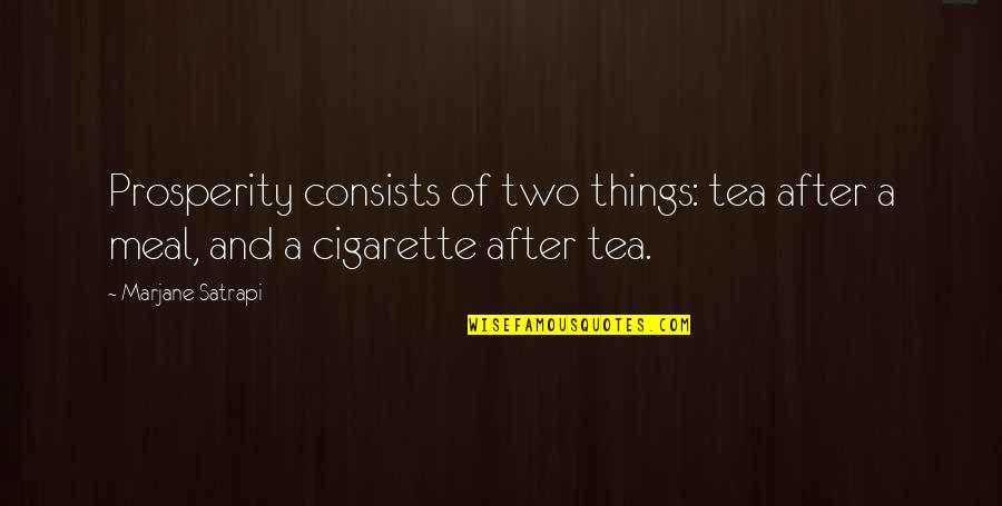 Cigarette And Love Quotes By Marjane Satrapi: Prosperity consists of two things: tea after a