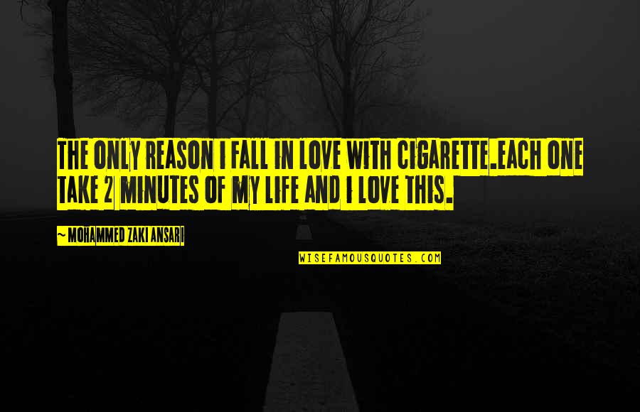 Cigarette And Love Quotes By Mohammed Zaki Ansari: The only reason i Fall in love with