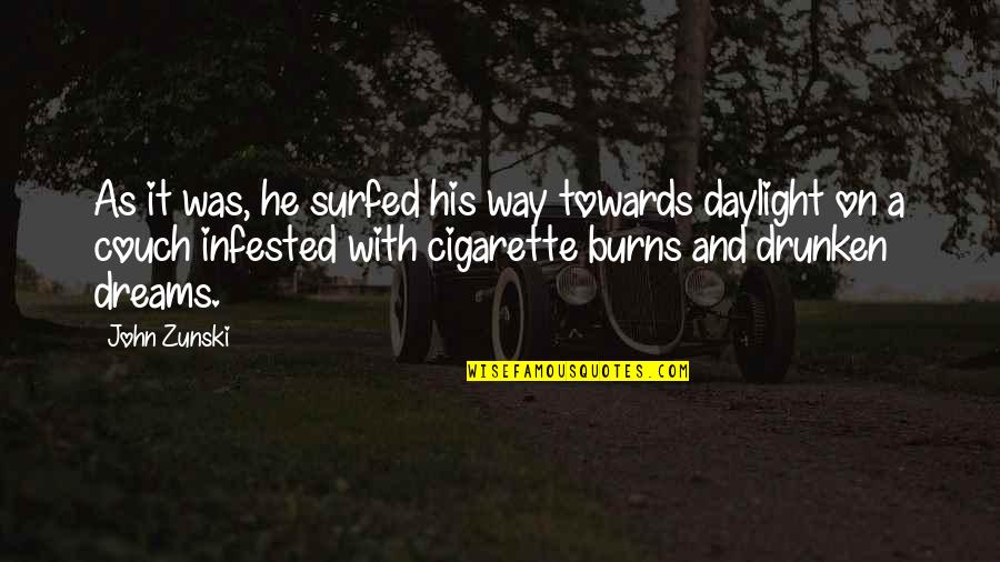 Cigarette Burns Quotes By John Zunski: As it was, he surfed his way towards