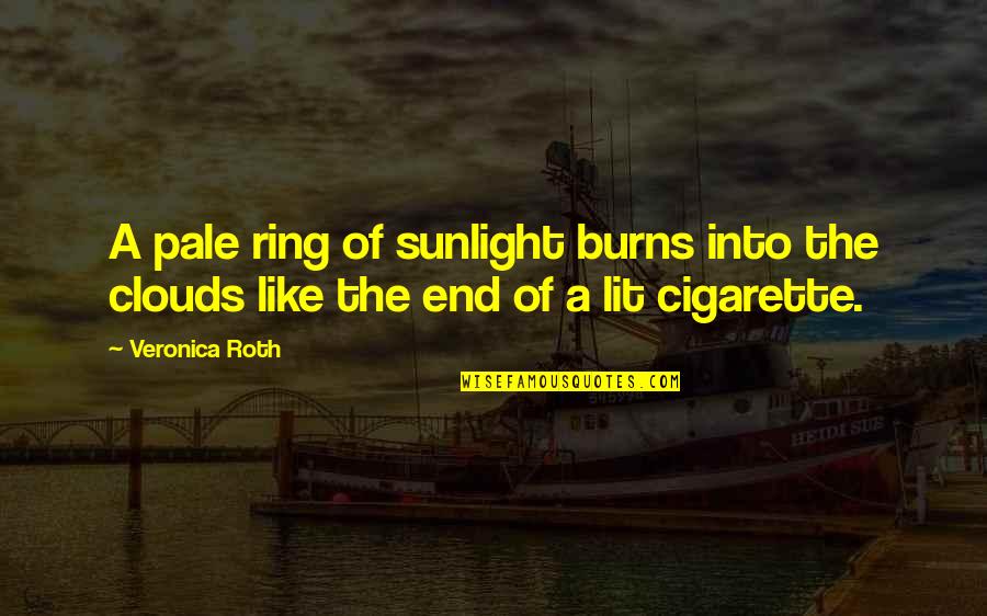 Cigarette Burns Quotes By Veronica Roth: A pale ring of sunlight burns into the