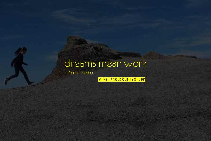 Cigarette Girl Quotes By Paulo Coelho: dreams mean work