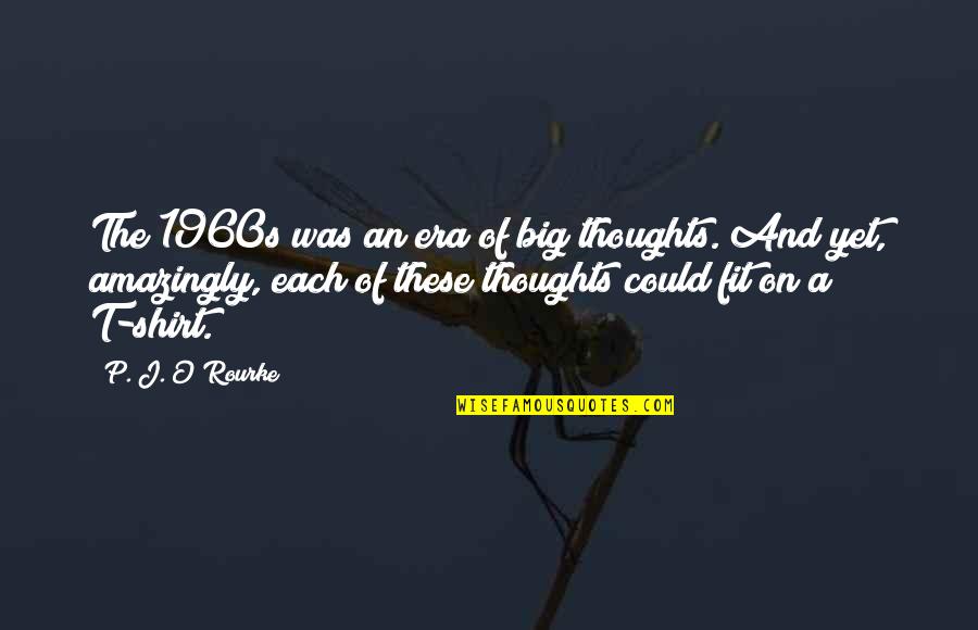 Cigarette Pack Quotes By P. J. O'Rourke: The 1960s was an era of big thoughts. Cigarette Pack Quotes By P. J. O'Rourke: The 1960s was an era of big thoughts.