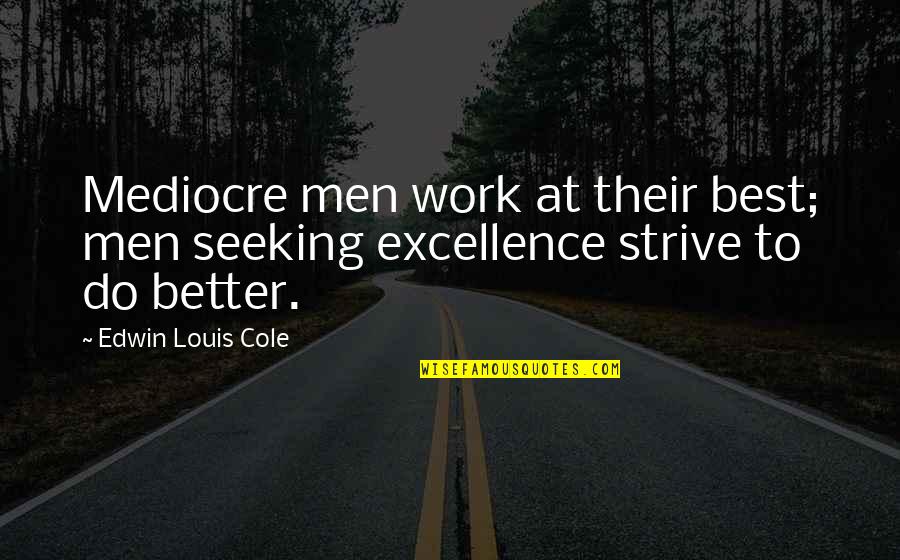 Cigarette Puff Quotes By Edwin Louis Cole: Mediocre men work at their best; men seeking