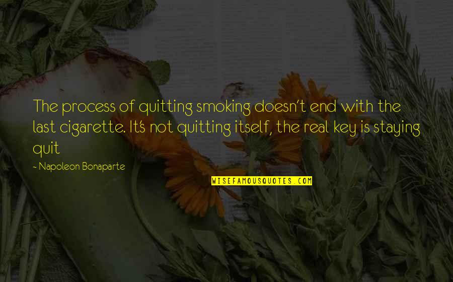 Cigarette Quitting Quotes By Napoleon Bonaparte: The process of quitting smoking doesn't end with Cigarette Quitting Quotes By Napoleon Bonaparte: The process of quitting smoking doesn't end with