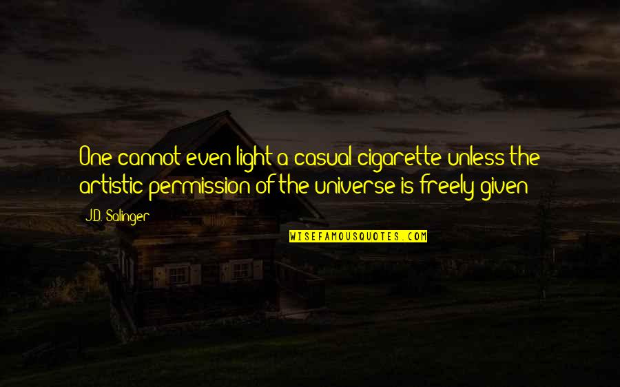 Cigarette Quotes By J.D. Salinger: One cannot even light a casual cigarette unless Cigarette Quotes By J.D. Salinger: One cannot even light a casual cigarette unless
