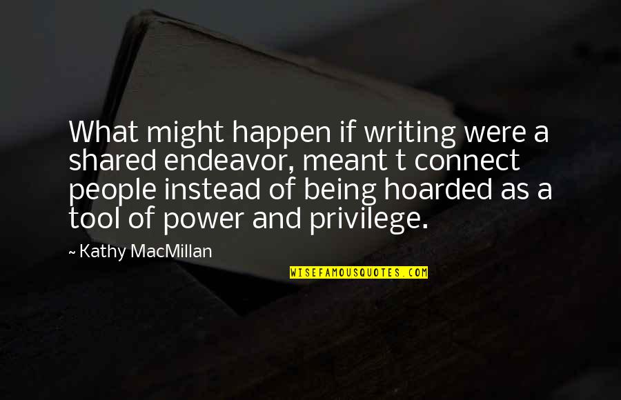 Cigarette Related Quotes By Kathy MacMillan: What might happen if writing were a shared