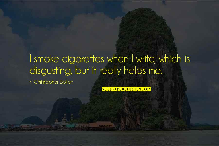 Cigarette Smoke Quotes By Christopher Bollen: I smoke cigarettes when I write, which is