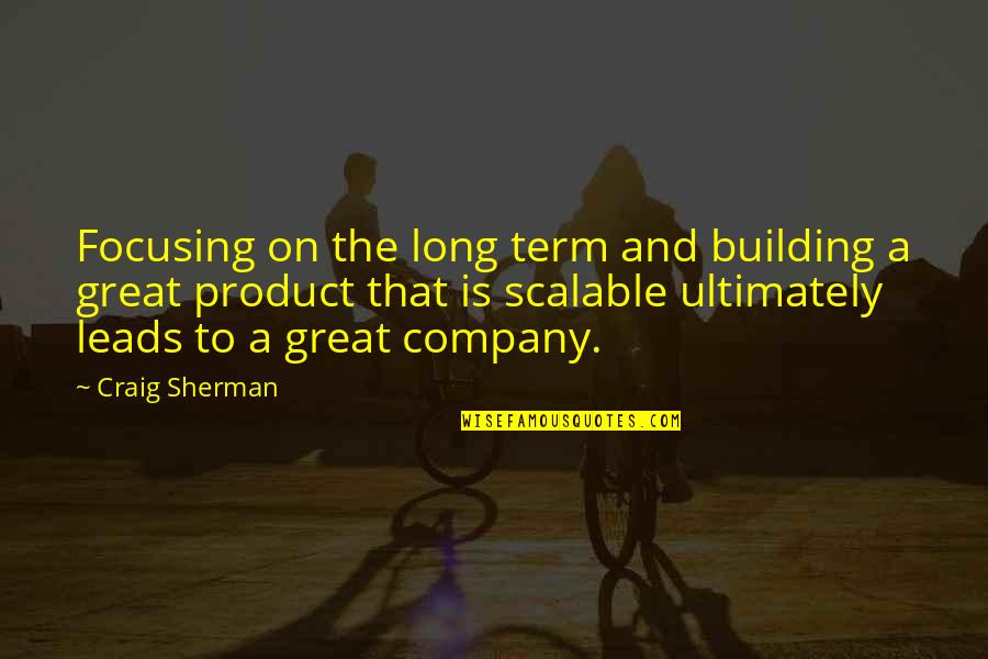 Cigarette Smokers Quotes By Craig Sherman: Focusing on the long term and building a