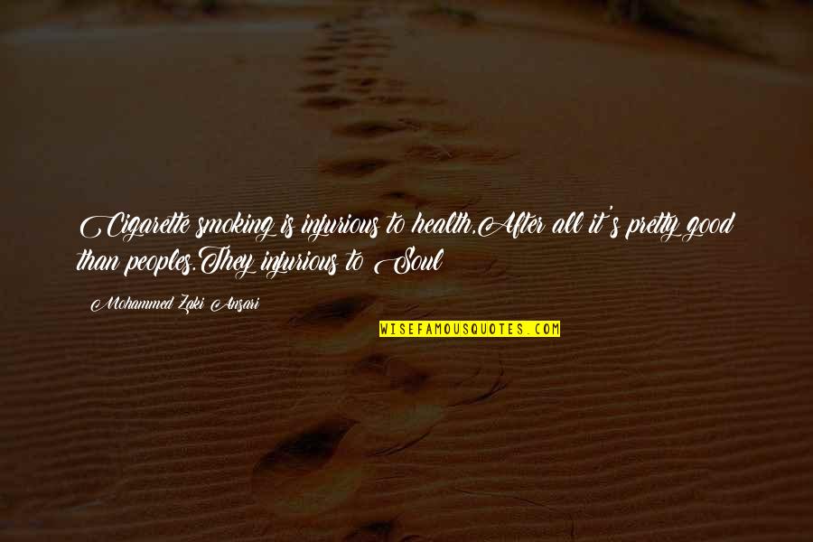 Cigarette Smoking And Love Quotes By Mohammed Zaki Ansari: Cigarette smoking is injurious to health,After all it's