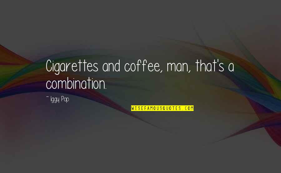 Cigarettes And Coffee Quotes By Iggy Pop: Cigarettes and coffee, man, that's a combination.
