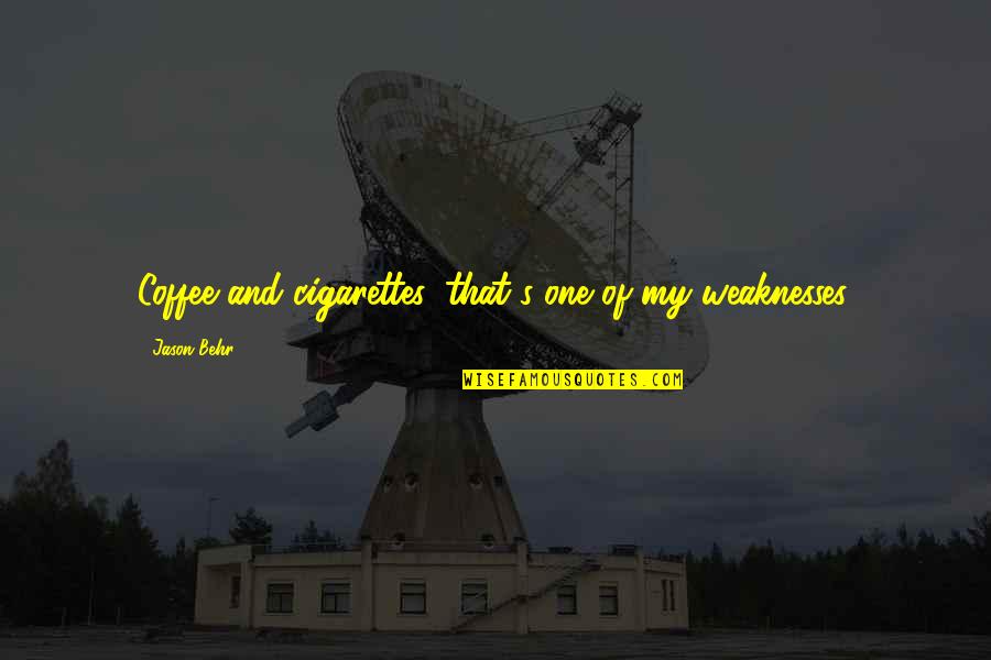 Cigarettes And Coffee Quotes By Jason Behr: Coffee and cigarettes, that's one of my weaknesses.