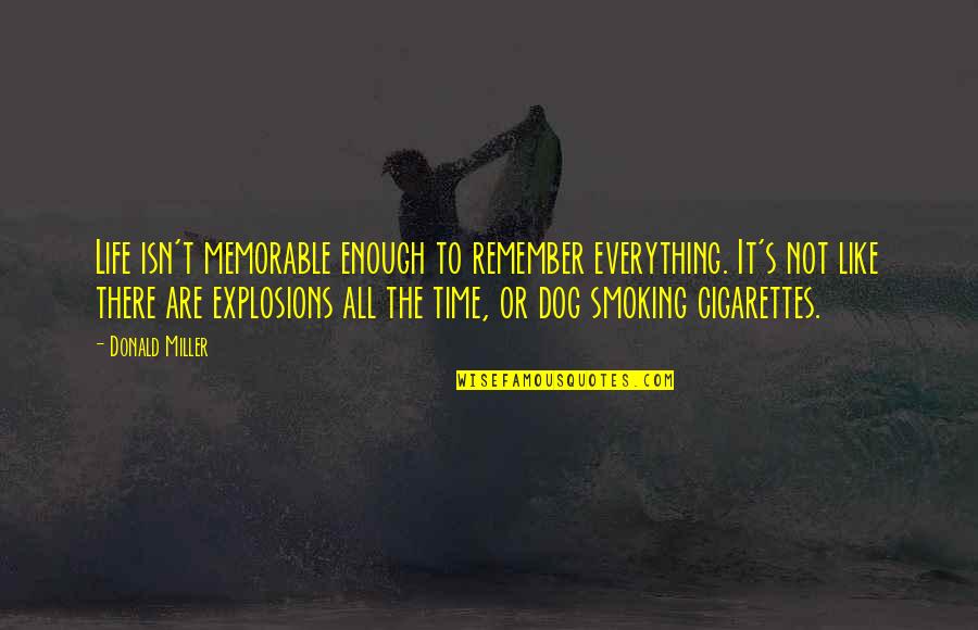 Cigarettes And Life Quotes By Donald Miller: Life isn't memorable enough to remember everything. It's Cigarettes And Life Quotes By Donald Miller: Life isn't memorable enough to remember everything. It's