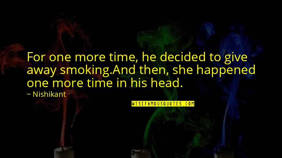Cigarettes And Life Quotes By Nishikant: For one more time, he decided to give