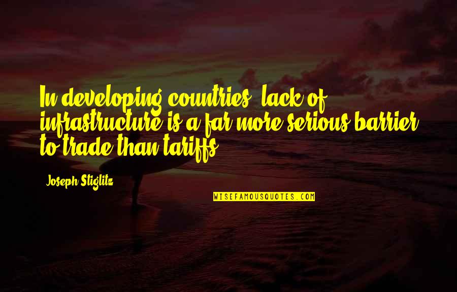 Cigarettes And Love Quotes By Joseph Stiglitz: In developing countries, lack of infrastructure is a