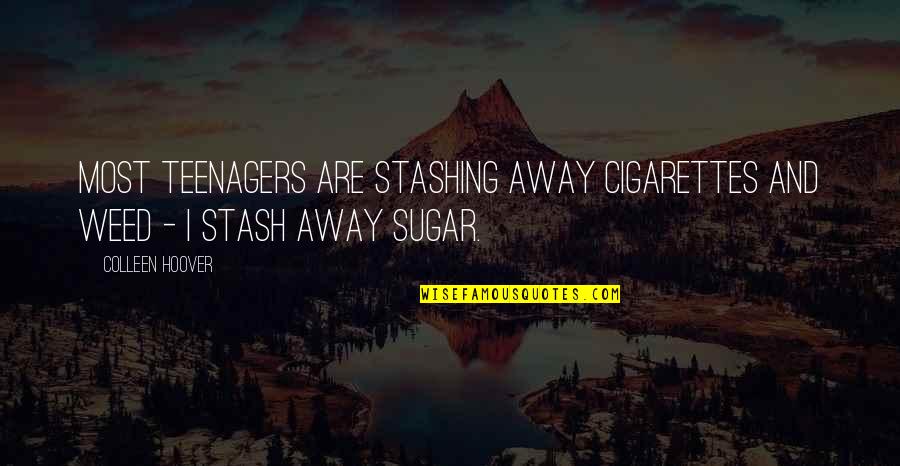 Cigarettes And Weed Quotes By Colleen Hoover: Most teenagers are stashing away cigarettes and weed