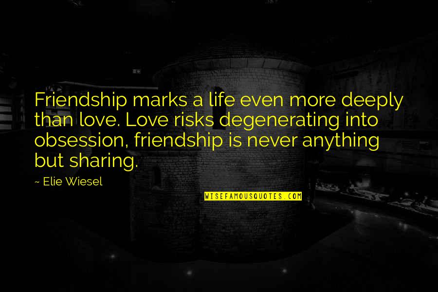 Cigarettes And Weed Quotes By Elie Wiesel: Friendship marks a life even more deeply than