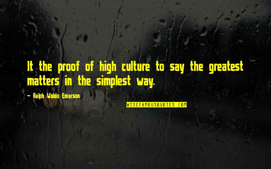 Cigarettes And Weed Quotes By Ralph Waldo Emerson: It the proof of high culture to say