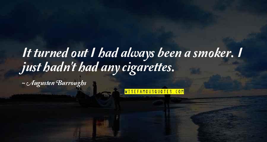 Cigarettes Quotes By Augusten Burroughs: It turned out I had always been a