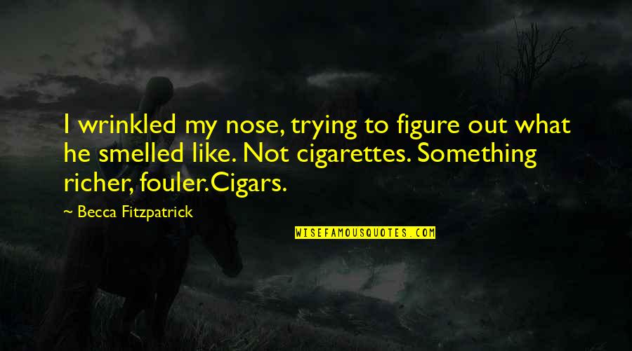 Cigarettes Quotes By Becca Fitzpatrick: I wrinkled my nose, trying to figure out