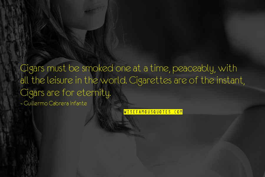 Cigarettes Quotes By Guillermo Cabrera Infante: Cigars must be smoked one at a time,