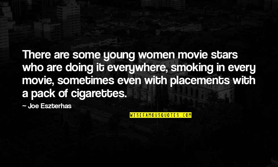 Cigarettes Quotes By Joe Eszterhas: There are some young women movie stars who