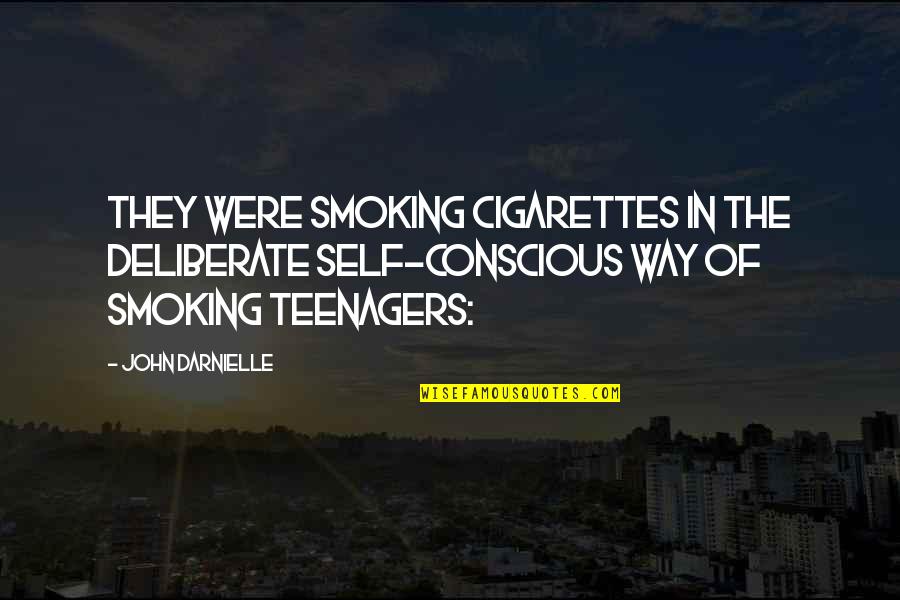 Cigarettes Quotes By John Darnielle: They were smoking cigarettes in the deliberate self-conscious