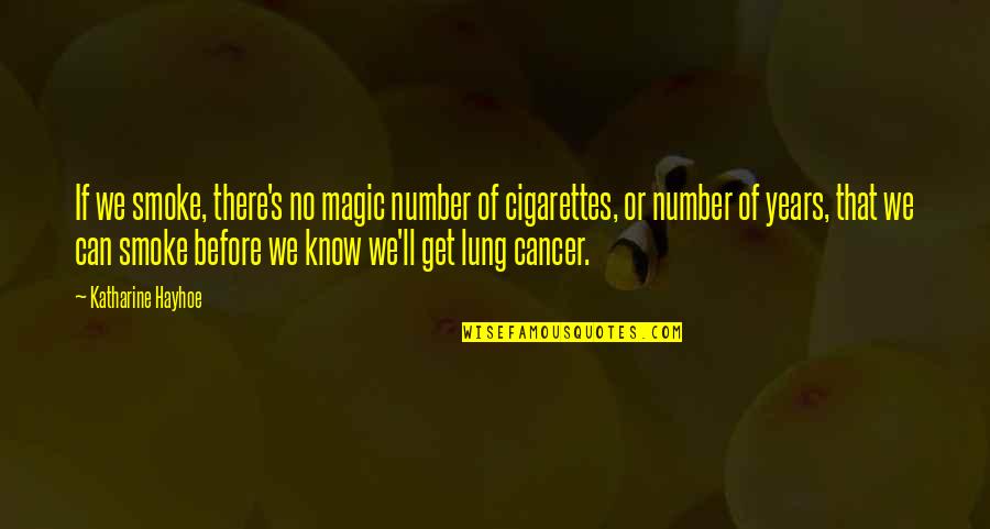 Cigarettes Quotes By Katharine Hayhoe: If we smoke, there's no magic number of