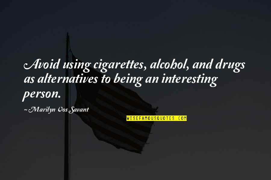 Cigarettes Quotes By Marilyn Vos Savant: Avoid using cigarettes, alcohol, and drugs as alternatives