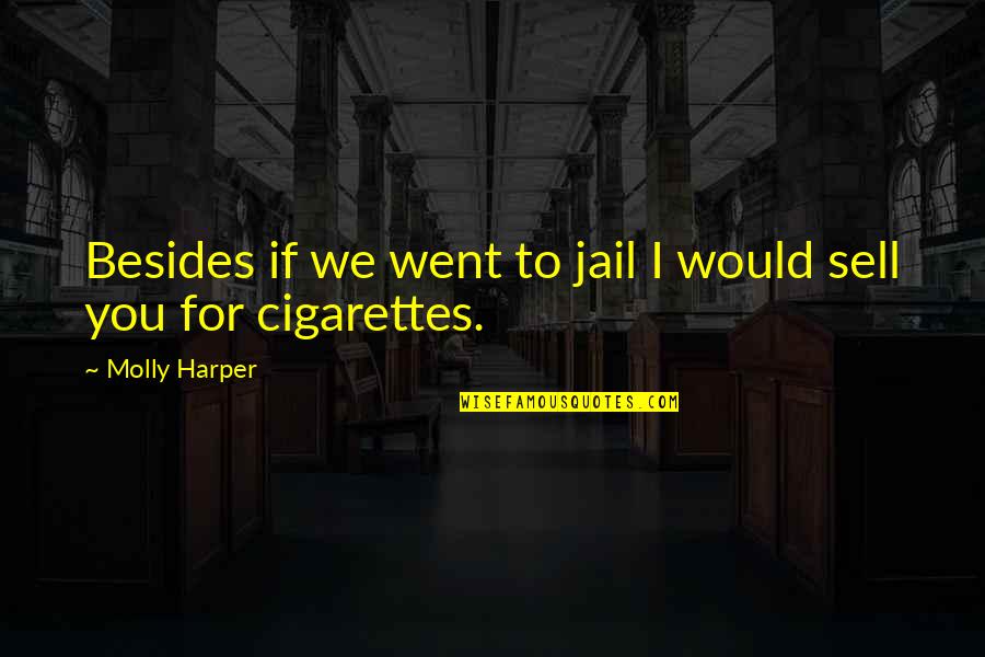 Cigarettes Quotes By Molly Harper: Besides if we went to jail I would