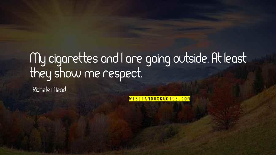 Cigarettes Quotes By Richelle Mead: My cigarettes and I are going outside. At
