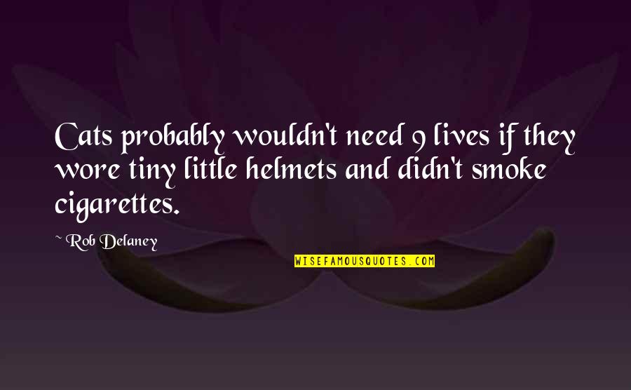 Cigarettes Quotes By Rob Delaney: Cats probably wouldn't need 9 lives if they