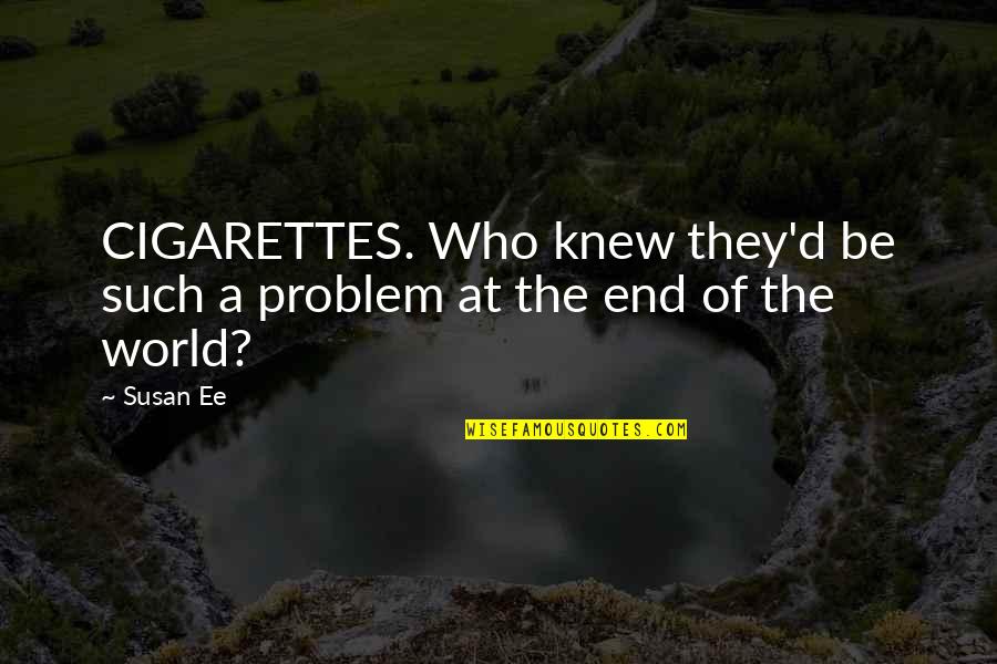 Cigarettes Quotes By Susan Ee: CIGARETTES. Who knew they'd be such a problem
