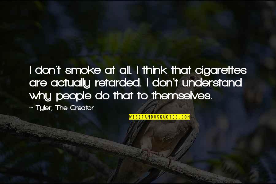 Cigarettes Quotes By Tyler, The Creator: I don't smoke at all. I think that