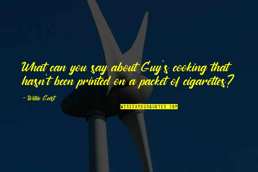 Cigarettes Quotes By Willie Geist: What can you say about Guy's cooking that