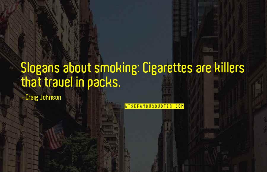 Cigarettes Smoking Quotes By Craig Johnson: Slogans about smoking: Cigarettes are killers that travel