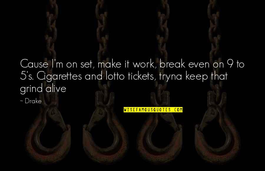 Cigarettes Smoking Quotes By Drake: Cause I'm on set, make it work, break