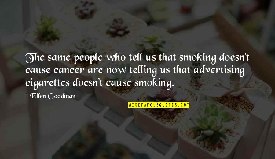 Cigarettes Smoking Quotes By Ellen Goodman: The same people who tell us that smoking