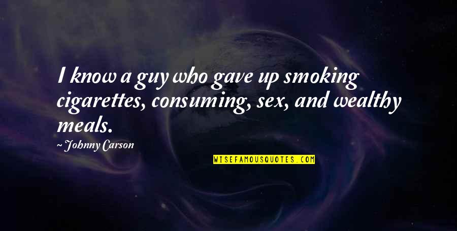 Cigarettes Smoking Quotes By Johnny Carson: I know a guy who gave up smoking