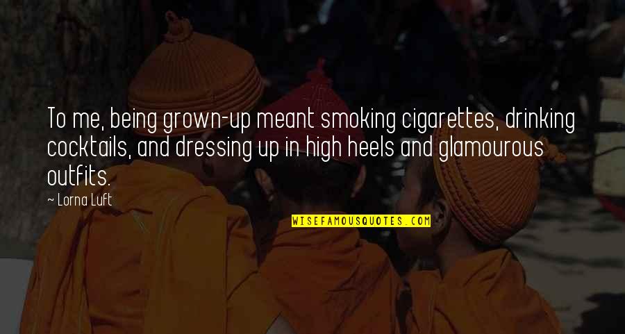 Cigarettes Smoking Quotes By Lorna Luft: To me, being grown-up meant smoking cigarettes, drinking